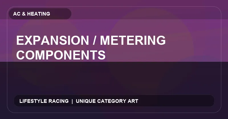Expansion / Metering Components